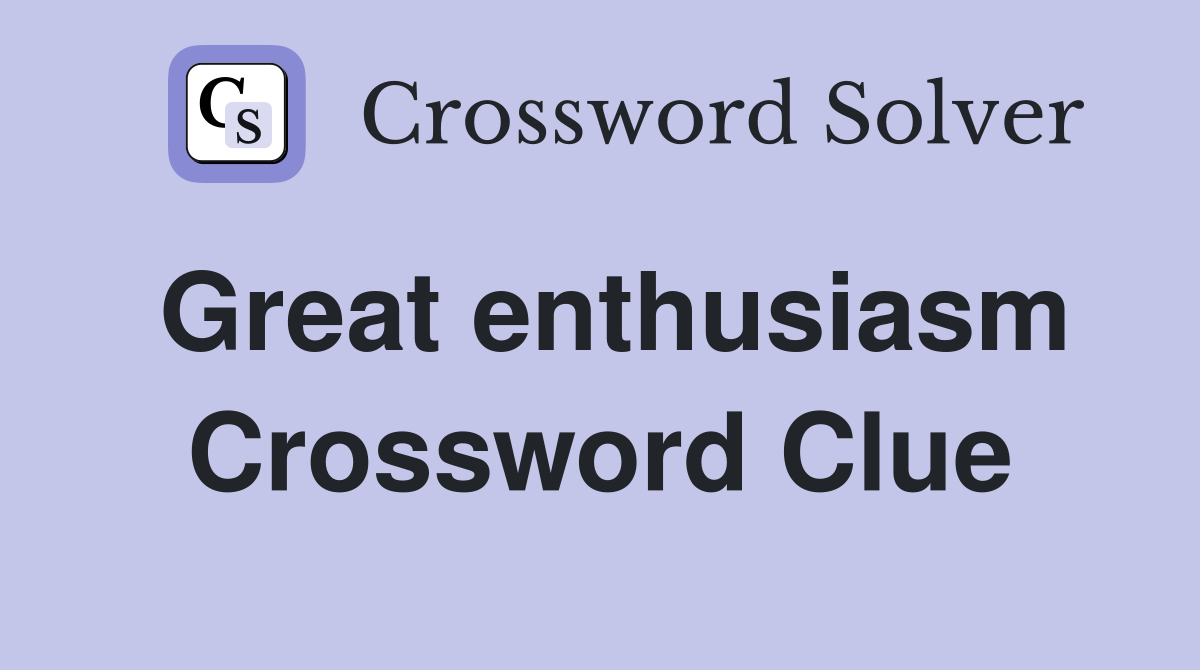 Great enthusiasm. Crossword Clue Answers Crossword Solver
